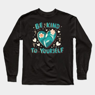 Be kind to yourself Long Sleeve T-Shirt